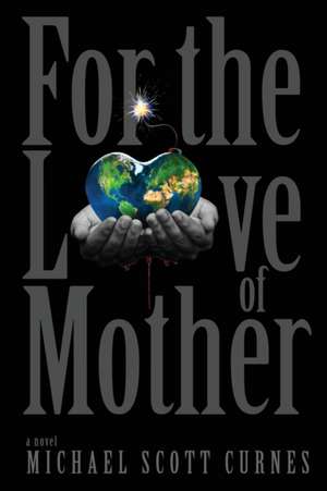 For the Love of Mother de Michael Scott Curnes