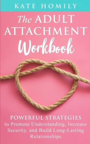 The Adult Attachment Workbook de Kate Homily