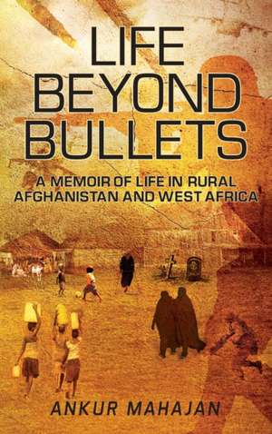LIFE BEYOND BULLETS de Ankur Mahajan