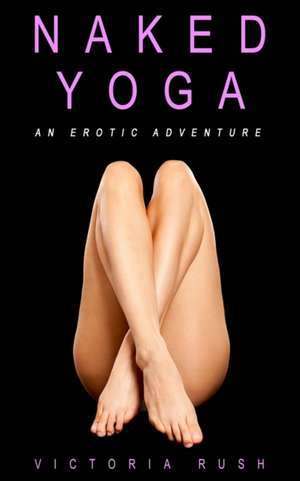 Naked Yoga de Victoria Rush