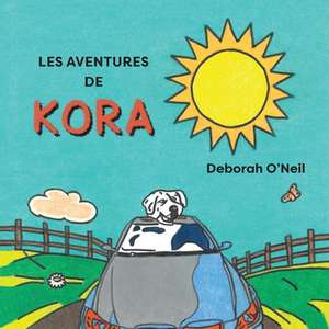 Les aventures de Kora de Deborah O'Neil