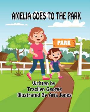 Amelia Goes to the Park de Tracilyn George