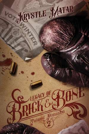 Legacy of Brick & Bone de Krystle Matar