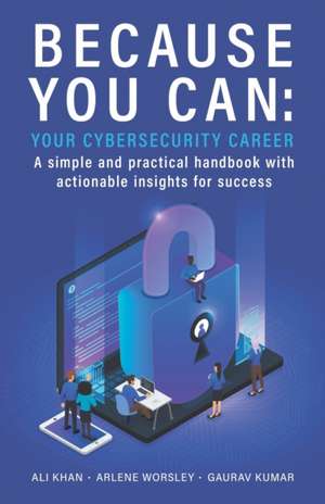 Because You Can: Your Cybersecurity Career: A simple and practical handbook with actionable insights for success de Ali Khan