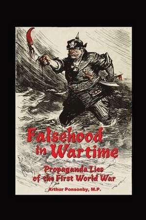 Falsehood in Wartime. de Arthur Ponsonby