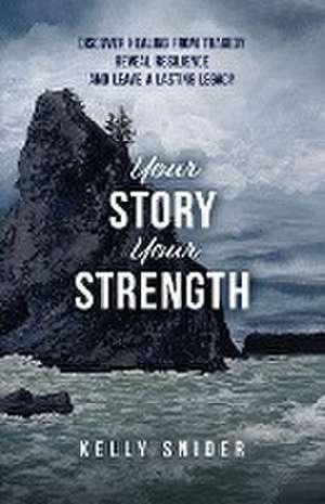 Your Story Your Strength de Kelly Snider