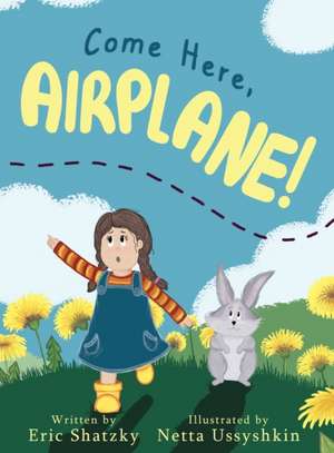 Come Here, Airplane! de Eric Shatzky