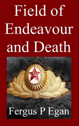 Field of Endeavour and Death de Fergus P Egan