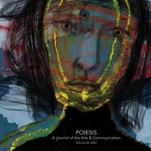 Poiesis A Journal of the Arts & Communication Volume 20, 2023; In the Midst of Crisis-What is Emerging? de Stephen K Levine