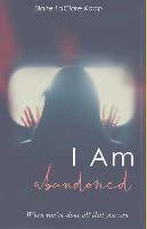 I Am. abandoned de Blaire Laclare Koop