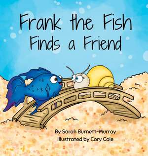 Frank the Fish Finds a Friend (A Portion of All Proceeds Donated to Support Friendship) de Sarah Burnett-Murray