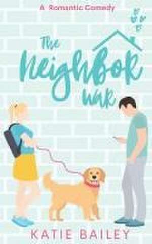 The Neighbor War de Katie Bailey