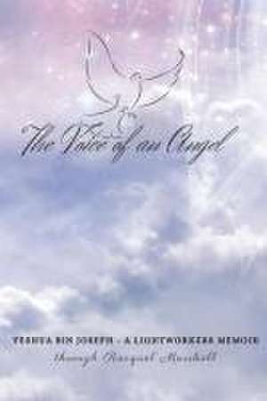 The Voice of an Angel: Yeshua Bin Joseph - a light workers memoir de Racquel Marshall