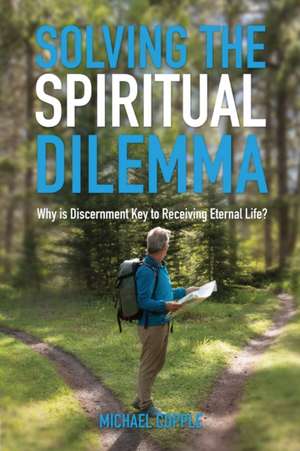 Solving The Spiritual Dilemma de Michael Copple