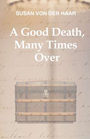 A Good Death, Many Times Over de Susan von der Haar