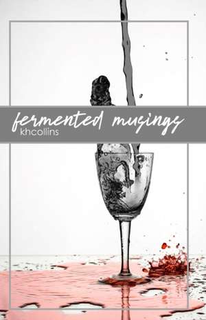 Fermented Musings de Kh Collins