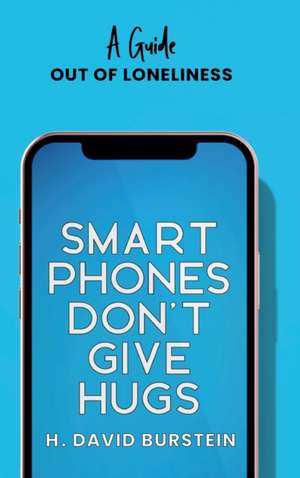 Smartphones Do Not Give Hugs de H. David Burstein