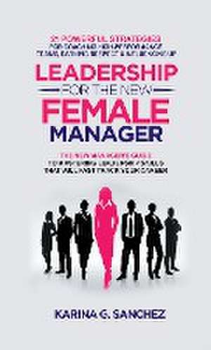 Leadership For The New Female Manager de Karina G. Sanchez