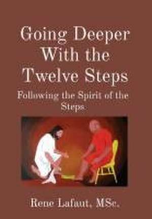 Going Deeper With the Twelve Steps de Rene Lafaut