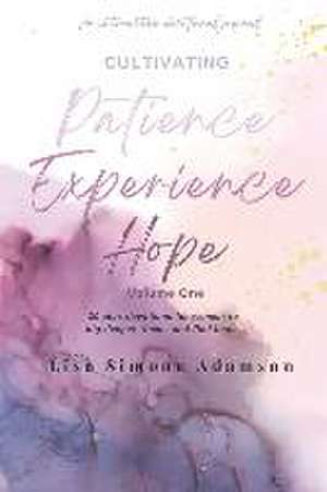 Cultivating Patience Experience Hope: Volume 1 de Lisa Simone Adamson