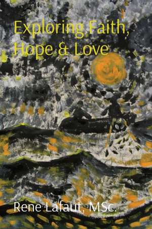 Exploring Faith Hope & Love de Rene Lafaut