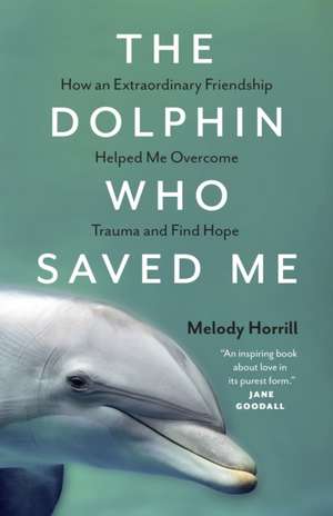 The Dolphin Who Saved Me de Melody Horrill