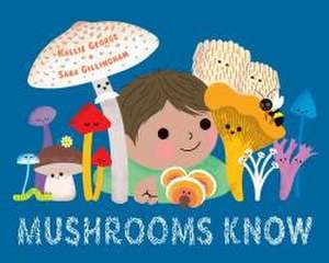 Mushrooms Know de Kallie George