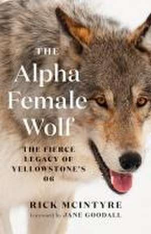 The Alpha Female Wolf de Rick McIntyre