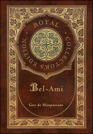 Bel-Ami (Royal Collector's Edition) (Case Laminate Hardcover with Jacket) de Guy de Maupassant