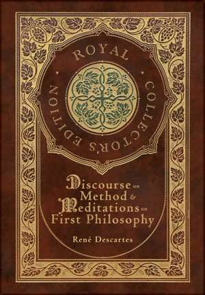 Discourse on Method and Meditations on First Philosophy (Royal Collector's Edition) (Case Laminate Hardcover with Jacket) de Descartes René