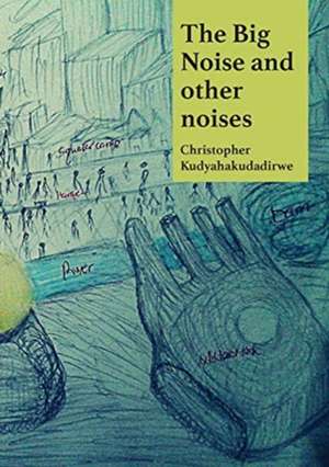 The Big Noise and Other Noises de Christopher Kudyahakudadirwe