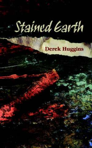 Stained Earth de Derek Huggins