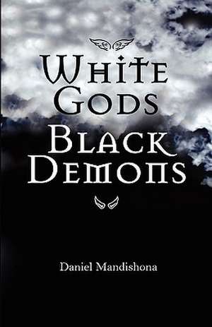 White Gods Black Demons de Daniel Mandishona