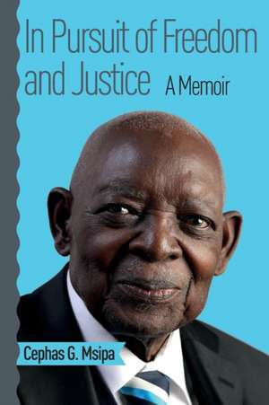 In Pursuit of Freedom and Justice de Cephas G. Msipa