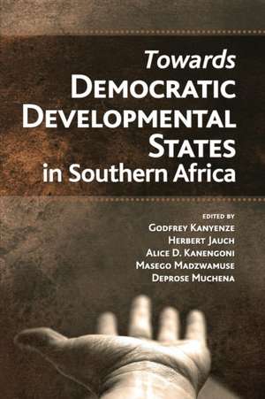 Towards Democratic Development States in Southern Africa de Godfrey Kanyenze