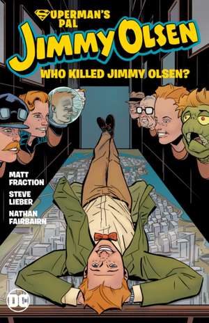 Superman's Pal Jimmy Olsen: Who Killed Jimmy Olsen? de Matt Fraction