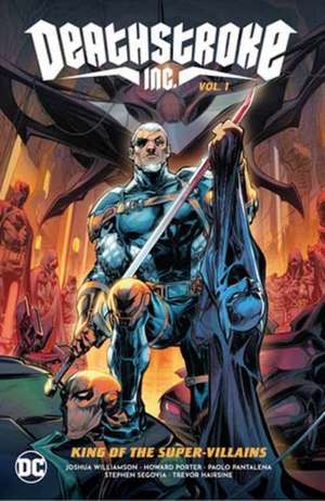 Deathstroke Inc. Vol. 1: King of the Super-Villains de Joshua Williamson