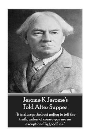 Jerome K Jerome's Told After Supper de Jerome K. Jerome