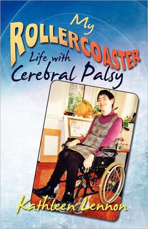 My Rollercoaster Life with Cerebral Palsy de Kathleen Lennon