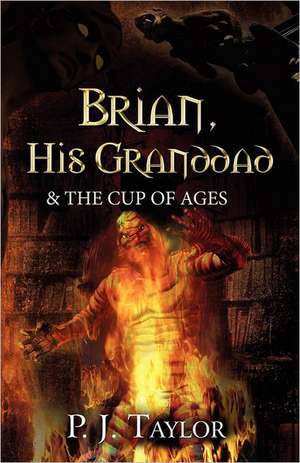 Brian, His Granddad and the Cup of Ages de Phillip J. Taylor