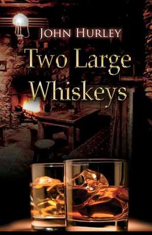 Two Large Whiskeys de John Hurley