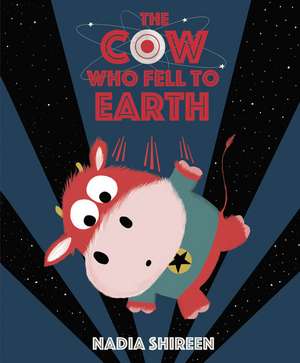 The Cow Who Fell to Earth de Nadia Shireen