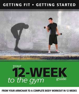 Your 12-week Guide to the Gym de Paul Cowcher