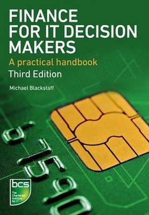 Finance for It Decision Makers: A Practical Handbook de Michael Blackstaff