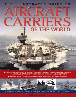 The Illustrated Guide to Aircraft Carriers of the World de Bernard Ireland