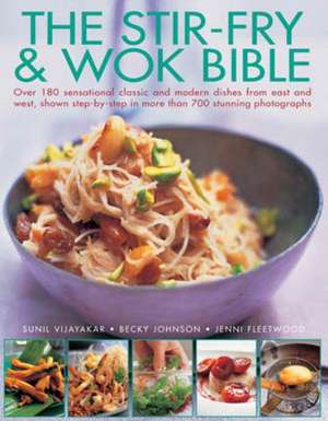 The Stir-Fry & Wok Bible: 400 Fail-Safe Recipes to Transform Everyday Dishes Into Feasts, Shown Step by Step in 1400 Photographs de Sunil Vijayakar