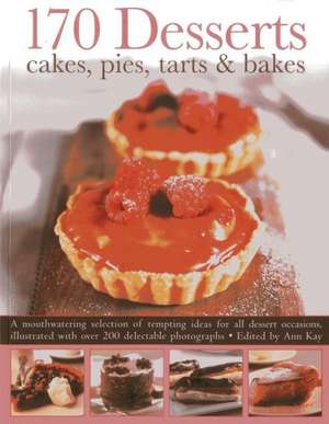 170 Desserts: A Mouthwatering Selection of Tempting Ideas for All Dessert Occasions, Illustrated with Over 200 Delectable de Ann Kay