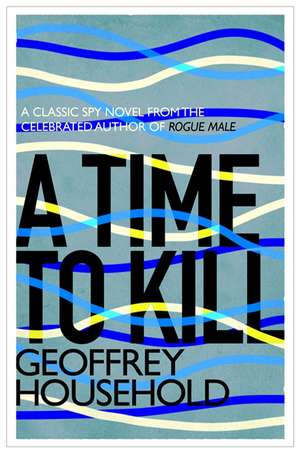 Household, G: A Time to Kill de Geoffrey Household