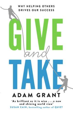 Give and Take: Why Helping Others Drives Our Success de Adam Grant