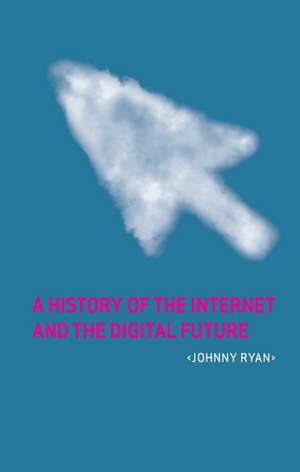 A History of the Internet and the Digital Future de Johnny Ryan